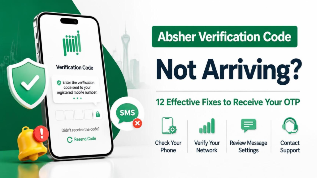 Absher Verification Code Not Arriving? 12 Effective Fixes to Receive Your OTP